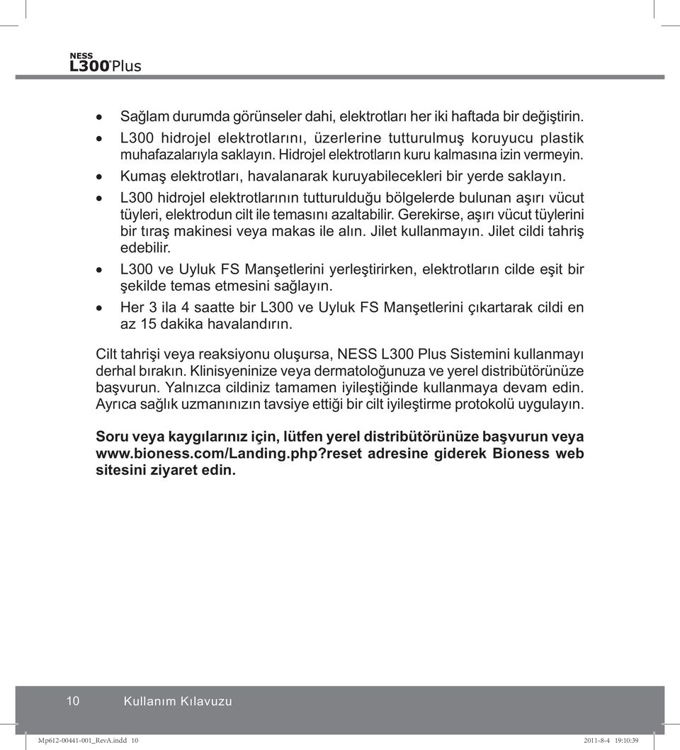 L300 hidrojel elektrotlarının tutturulduğu bölgelerde bulunan aşırı vücut tüyleri, elektrodun cilt ile temasını azaltabilir. Gerekirse, aşırı vücut tüylerini bir tıraş makinesi veya makas ile alın.