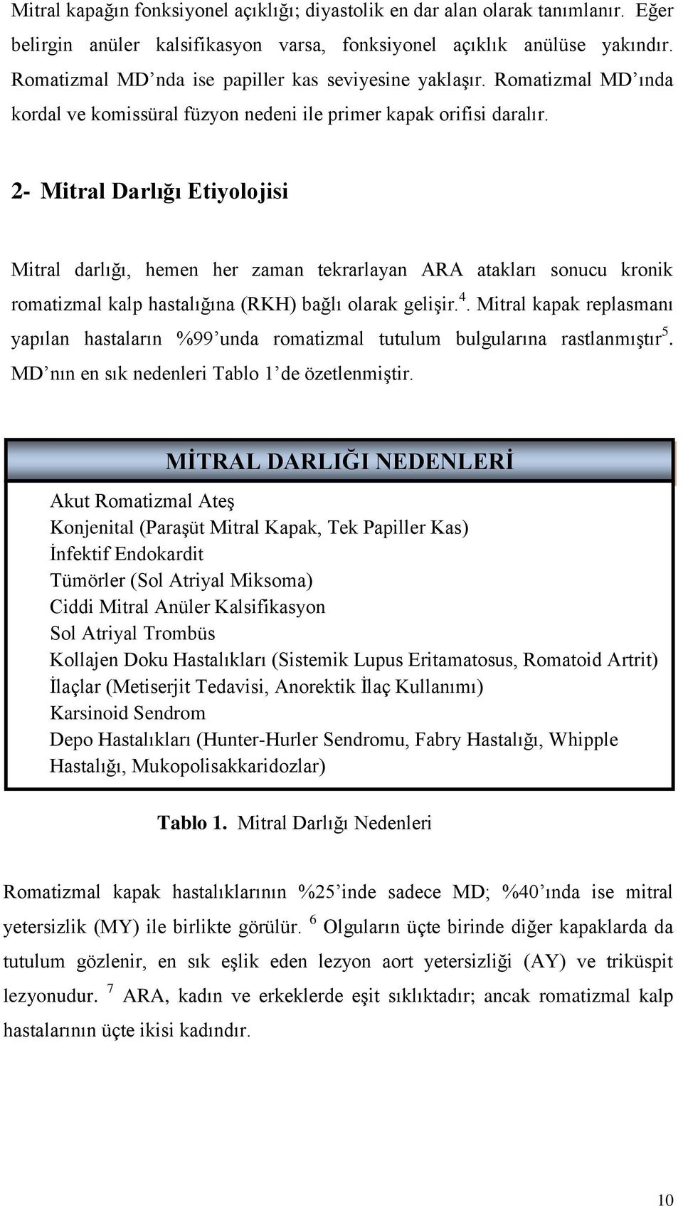 2- Mitral Darlığı Etiyolojisi Mitral darlığı, hemen her zaman tekrarlayan ARA atakları sonucu kronik romatizmal kalp hastalığına (RKH) bağlı olarak gelişir. 4.