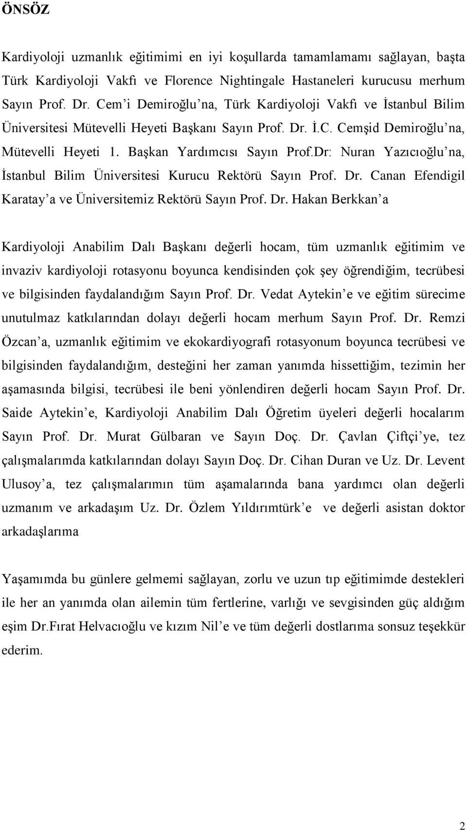 Dr: Nuran Yazıcıoğlu na, İstanbul Bilim Üniversitesi Kurucu Rektörü Sayın Prof. Dr.