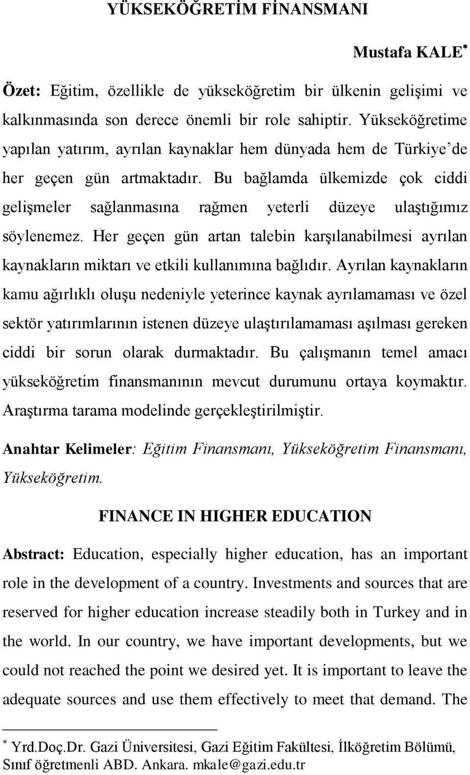 Bu bağlamda ülkemizde çok ciddi gelişmeler sağlanmasına rağmen yeterli düzeye ulaştığımız söylenemez.