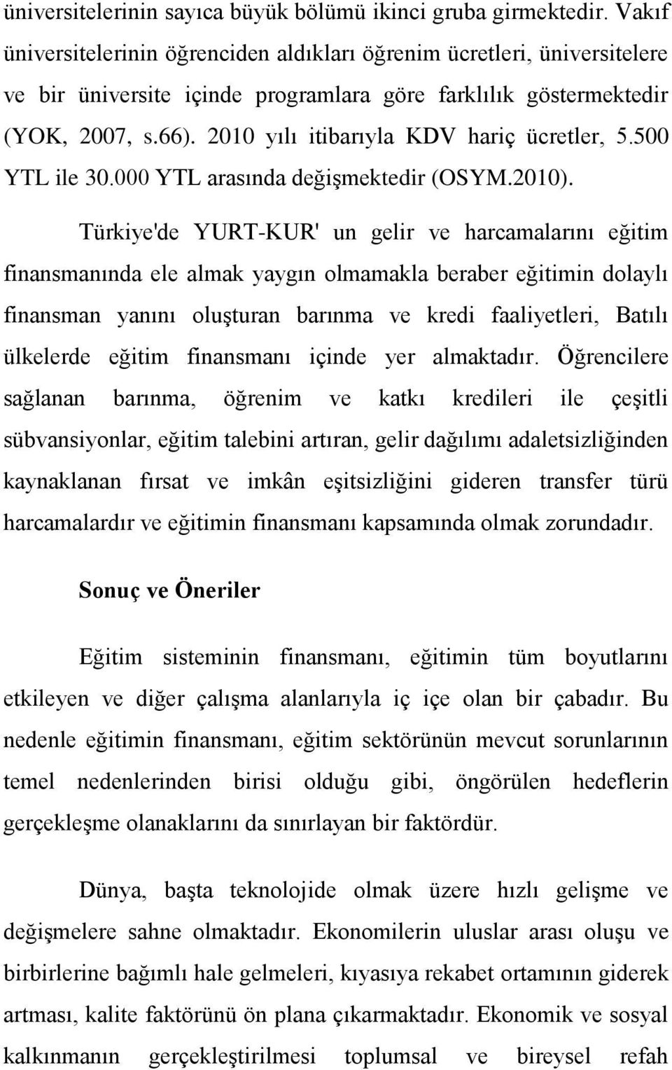 2010 yılı itibarıyla KDV hariç ücretler, 5.500 YTL ile 30.000 YTL arasında değişmektedir (OSYM.2010).