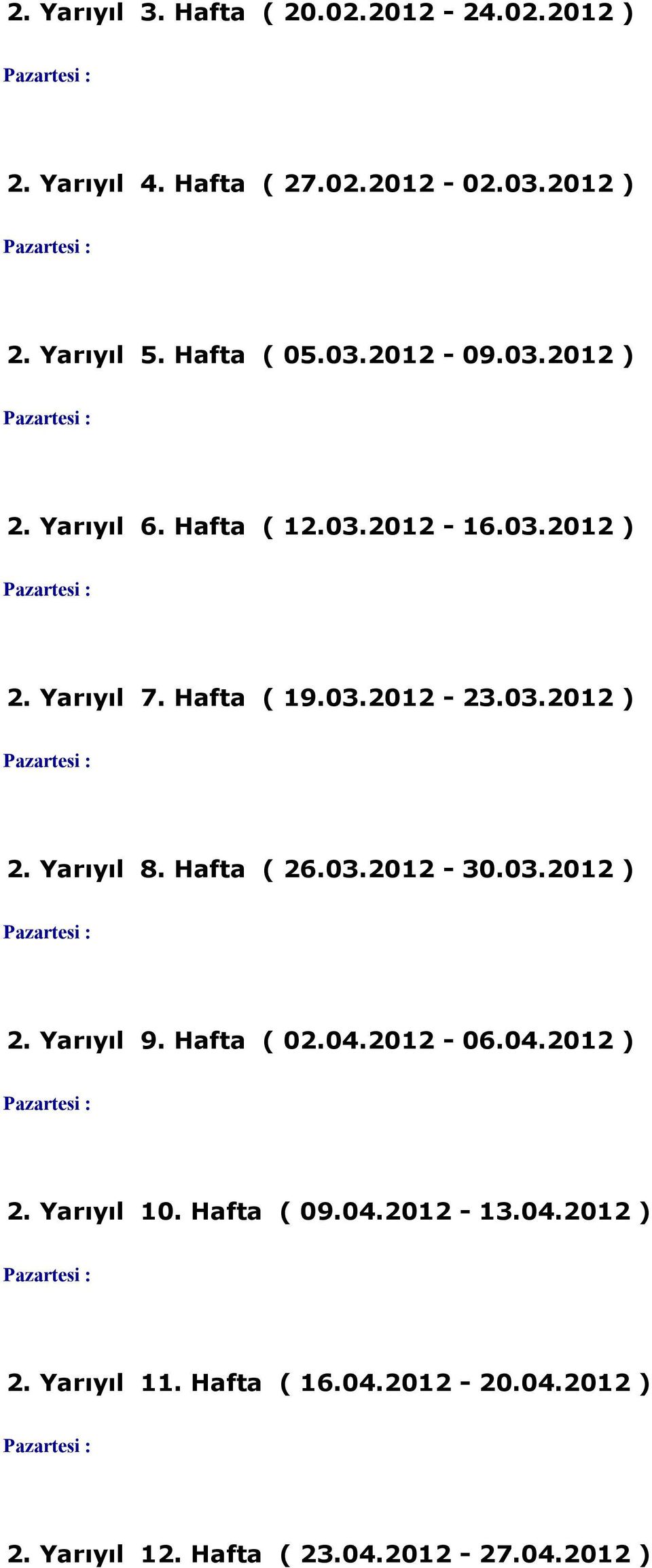 03.2012 ) 2. Yarıyıl 8. Hafta ( 26.03.2012-30.03.2012 ) 2. Yarıyıl 9. Hafta ( 02.04.2012-06.04.2012 ) 2. Yarıyıl 10.