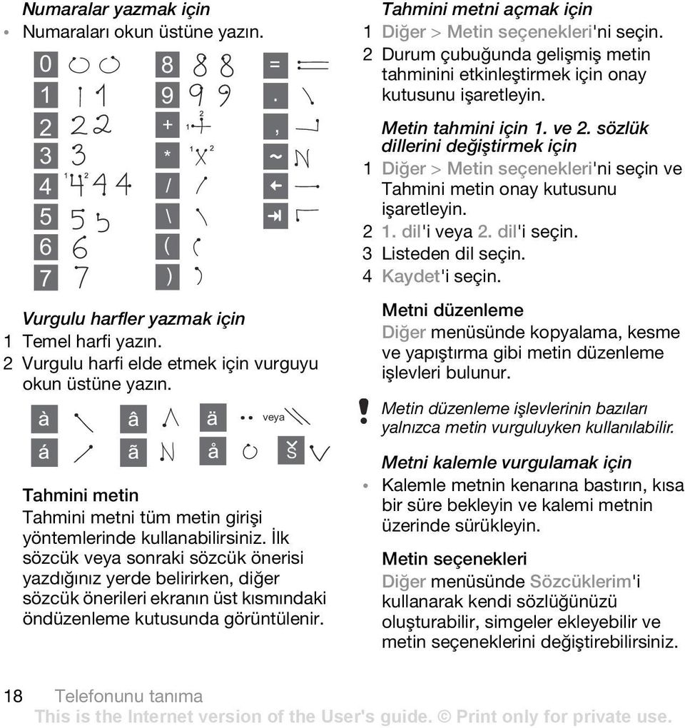 İlk sözcük veya sonraki sözcük önerisi yazdığınız yerde belirirken, diğer sözcük önerileri ekranın üst kısmındaki öndüzenleme kutusunda görüntülenir.