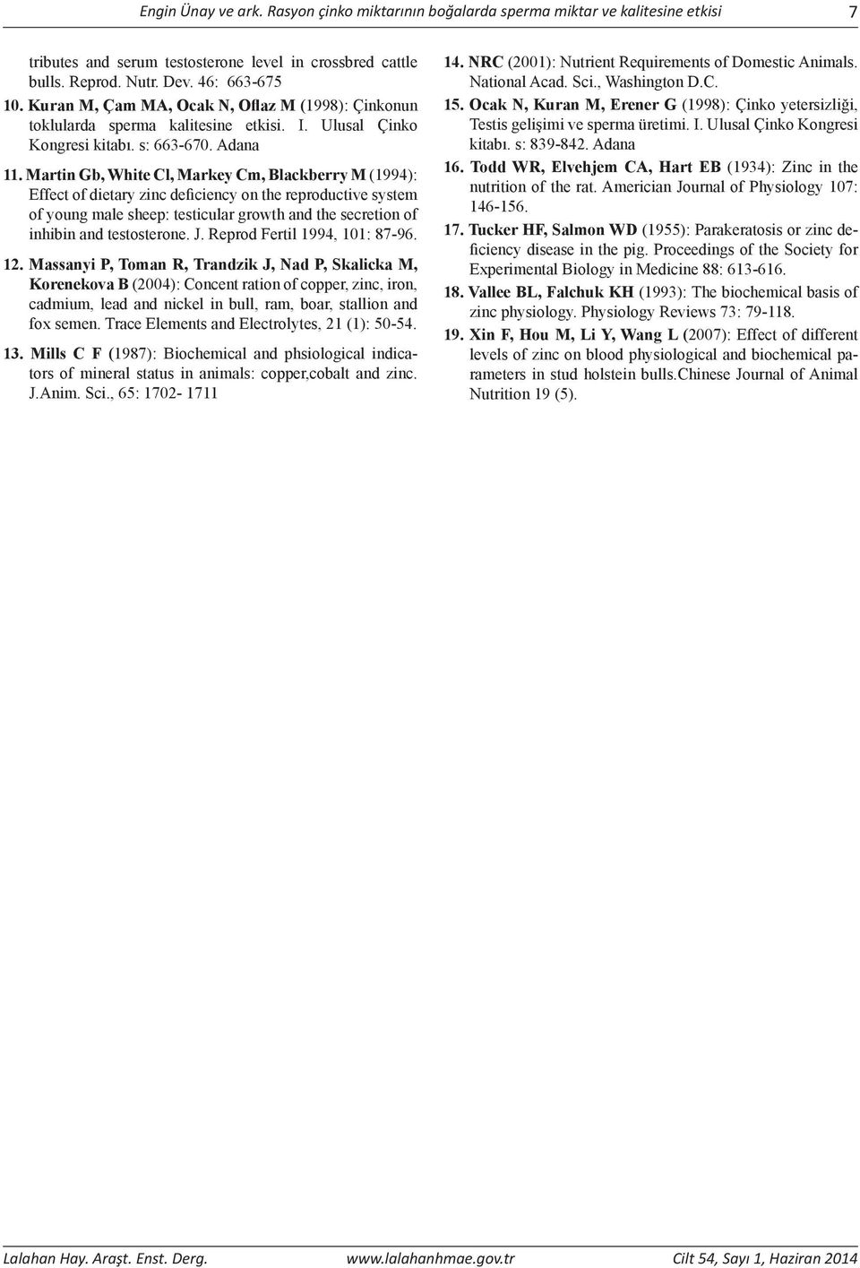 Martin Gb, White Cl, Markey Cm, Blackberry M (1994): Effect of dietary zinc deficiency on the reproductive system of young male sheep: testicular growth and the secretion of inhibin and testosterone.