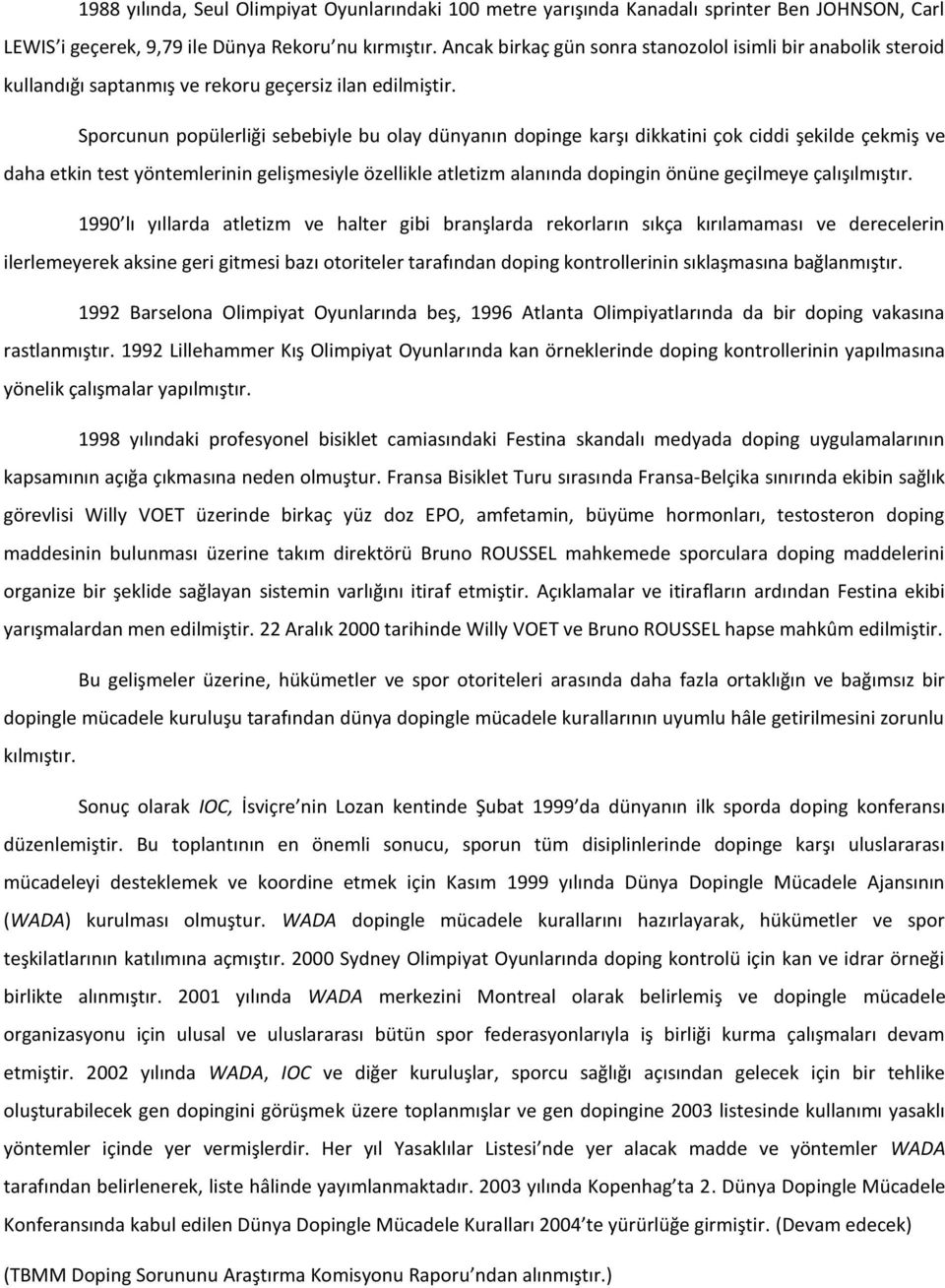 Sporcunun popülerliği sebebiyle bu olay dünyanın dopinge karşı dikkatini çok ciddi şekilde çekmiş ve daha etkin test yöntemlerinin gelişmesiyle özellikle atletizm alanında dopingin önüne geçilmeye