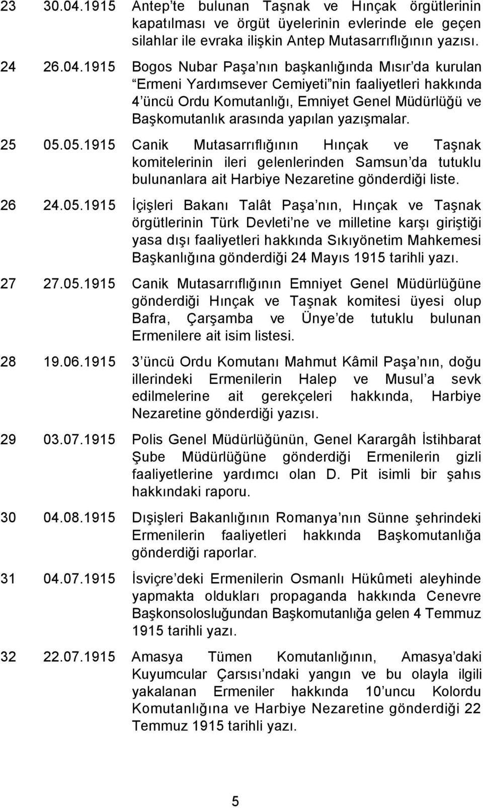 1915 Bogos Nubar Pa a nın ba kanlı ında Mısır da kurulan Ermeni Yardımsever Cemiyeti nin faaliyetleri hakkında 4 üncü Ordu Komutanlı ı, Emniyet Genel Müdürlü ü ve Ba komutanlık arasında yapılan yazı