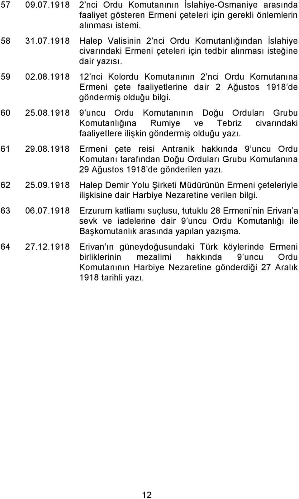 61 29.08.1918 Ermeni çete reisi Antranik hakkında 9 uncu Ordu Komutanı tarafından Do u Orduları Grubu Komutanına 29 A ustos 1918 de gönderilen yazı. 62 25.09.