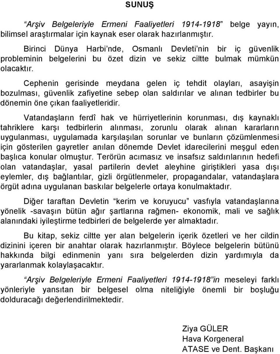 Cephenin gerisinde meydana gelen iç tehdit olayları, asayi in bozulması, güvenlik zafiyetine sebep olan saldırılar ve alınan tedbirler bu dönemin öne çıkan faaliyetleridir.