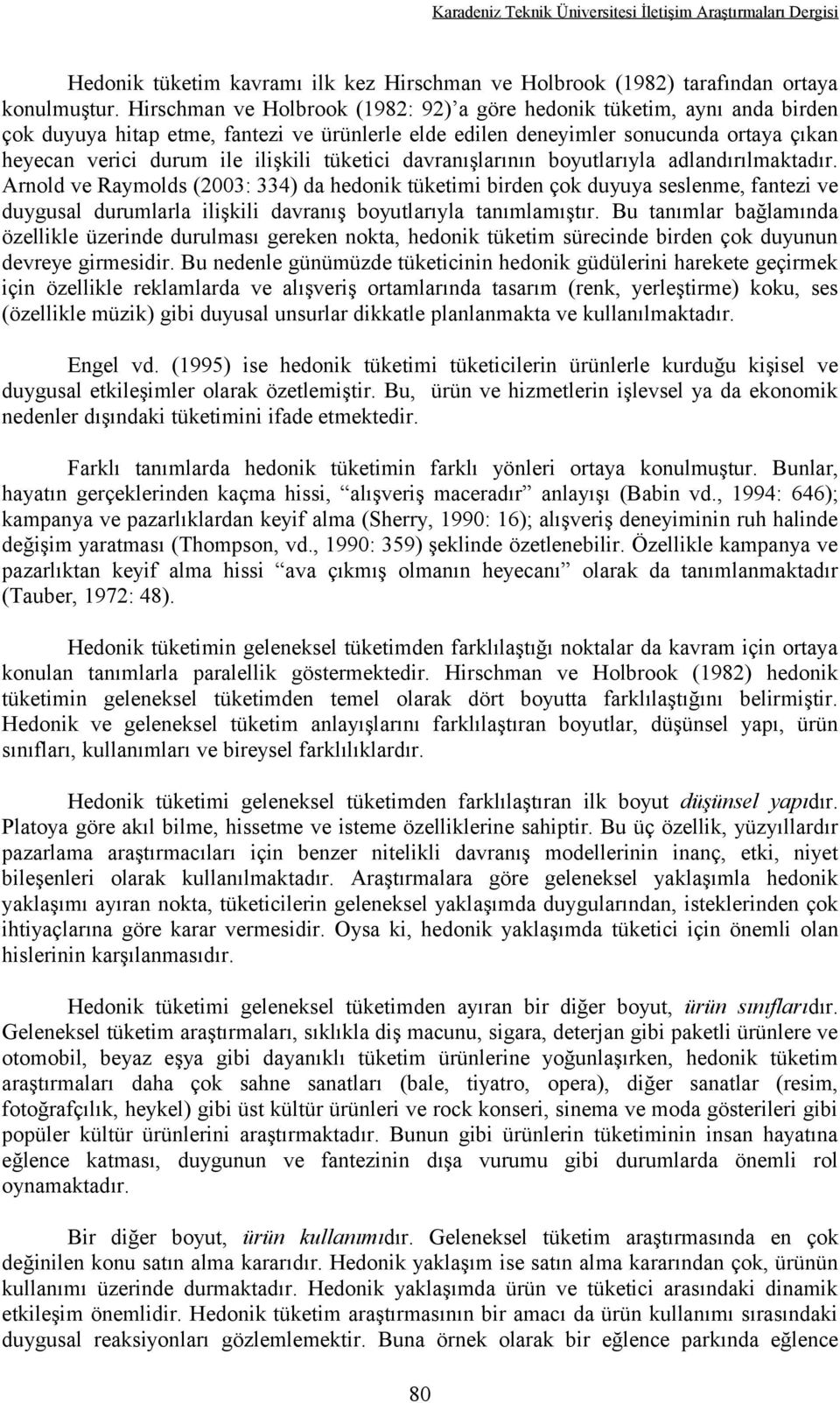 tüketici davranışlarının boyutlarıyla adlandırılmaktadır.