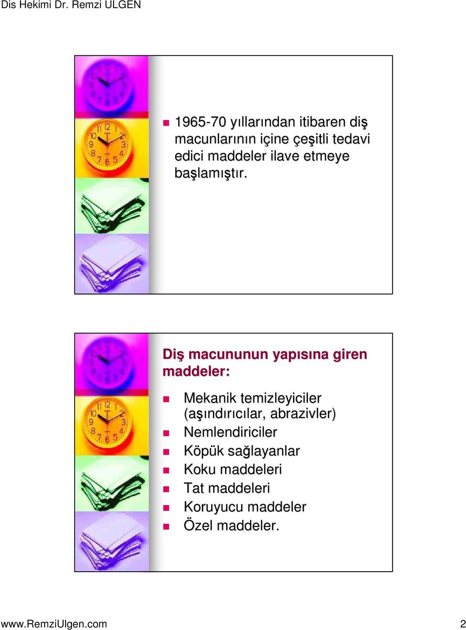 Diş macununun yapısına giren maddeler: Mekanik temizleyiciler (aşı şındırıcılar,