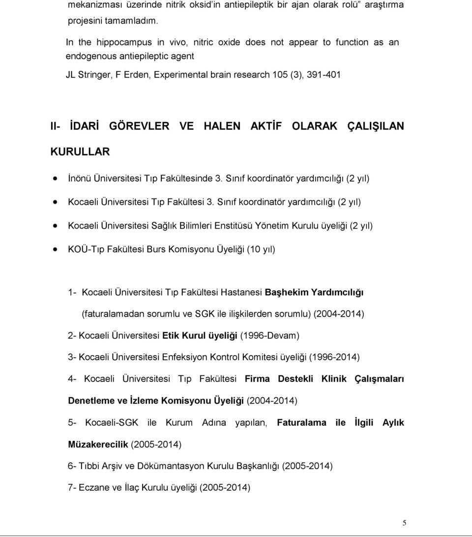 HALEN AKTİF OLARAK ÇALIŞILAN KURULLAR İnönü Üniversitesi Tıp Fakültesinde 3. Sınıf koordinatör yardımcılığı (2 yıl) Kocaeli Üniversitesi Tıp Fakültesi 3.