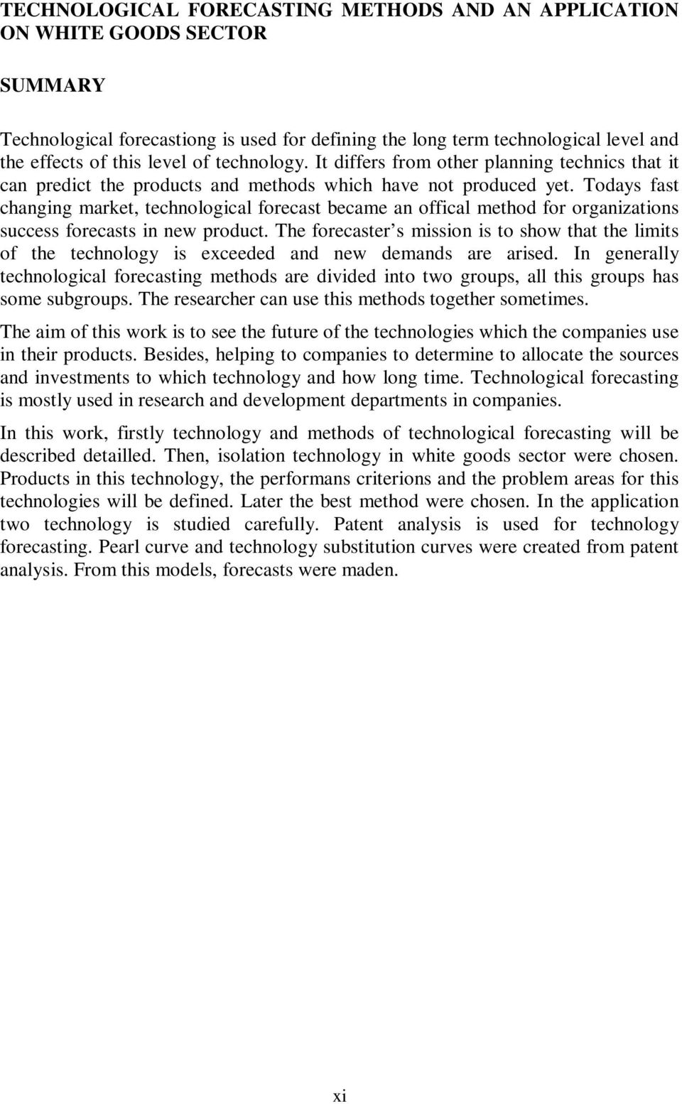 Todays fast changing market, technological forecast became an offical method for organizations success forecasts in new product.