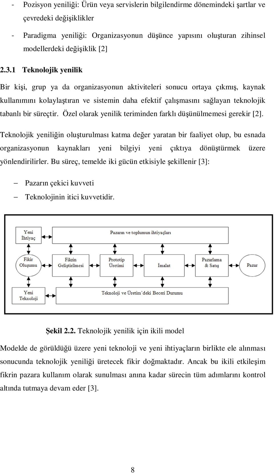 1 Teknolojik yenilik Bir kişi, grup ya da organizasyonun aktiviteleri sonucu ortaya çıkmış, kaynak kullanımını kolaylaştıran ve sistemin daha efektif çalışmasını sağlayan teknolojik tabanlı bir