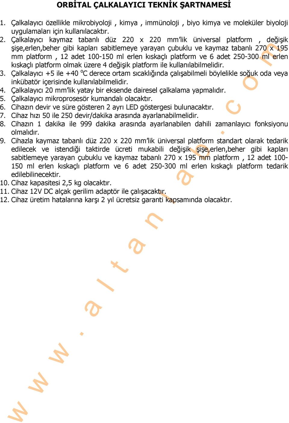 kıskaçlı platform ve 6 adet 250-300 ml erlen kıskaçlı platform olmak üzere 4 değişik platform ile kullanılabilmelidir. 3.