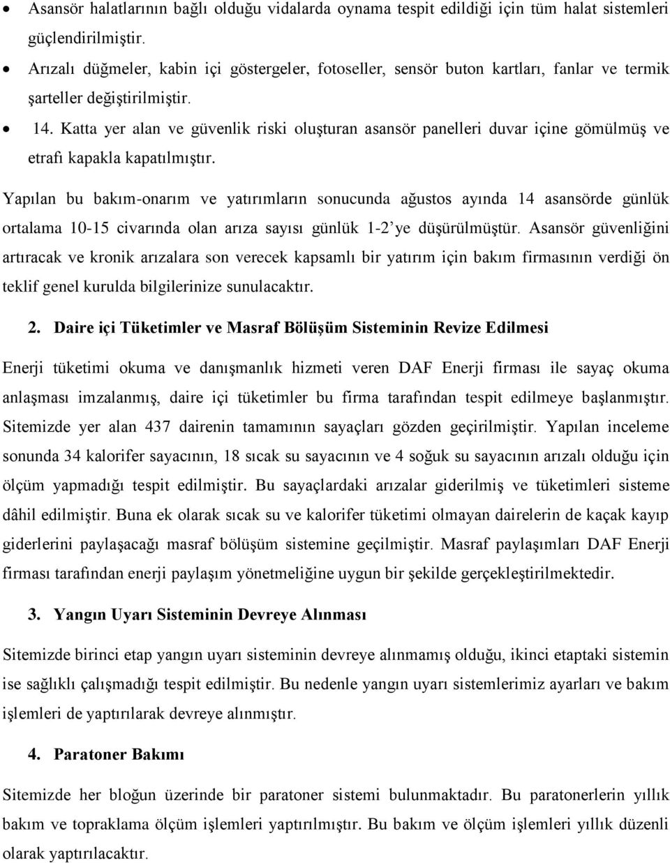 Katta yer alan ve güvenlik riski oluşturan asansör panelleri duvar içine gömülmüş ve etrafı kapakla kapatılmıştır.