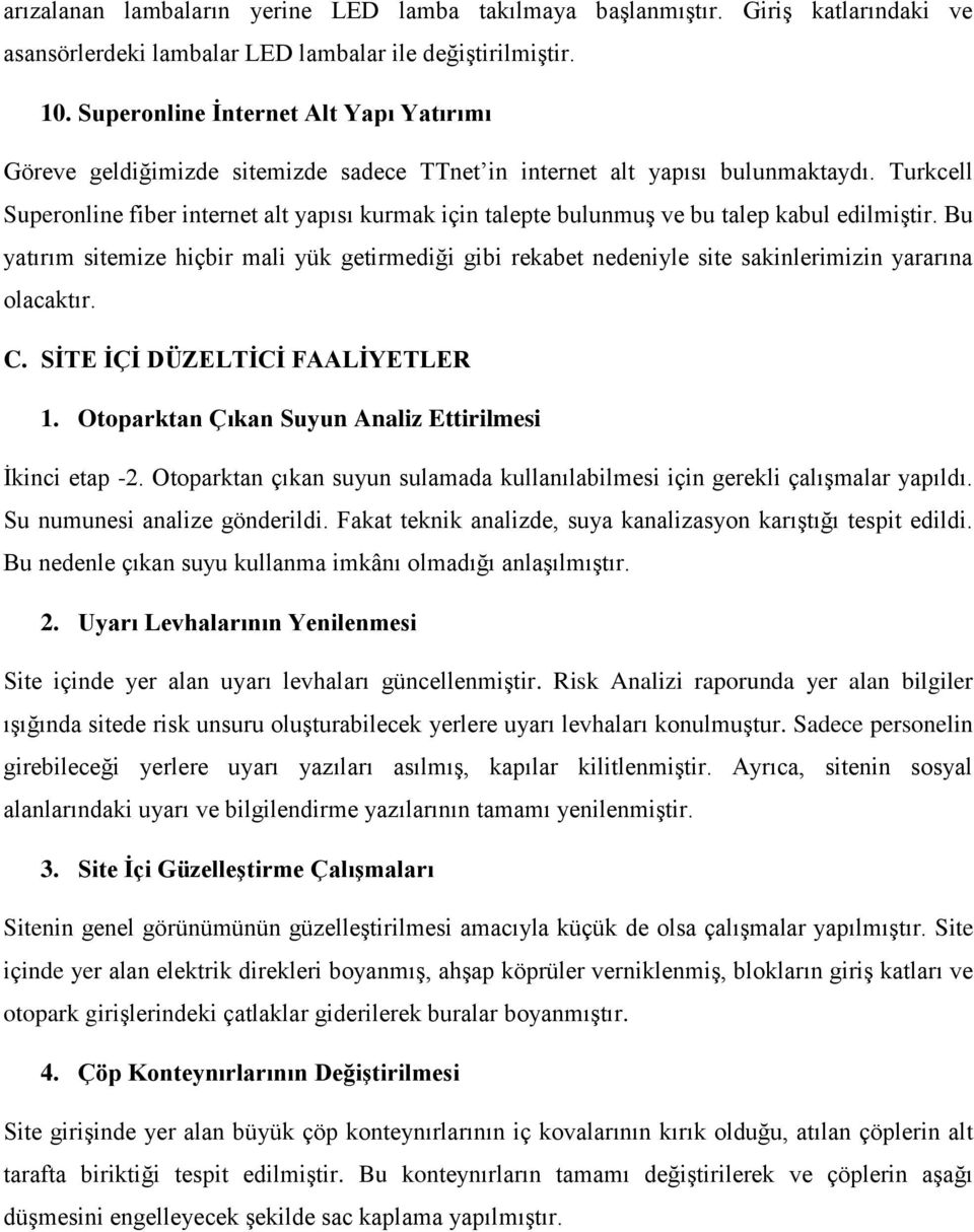 Turkcell Superonline fiber internet alt yapısı kurmak için talepte bulunmuş ve bu talep kabul edilmiştir.