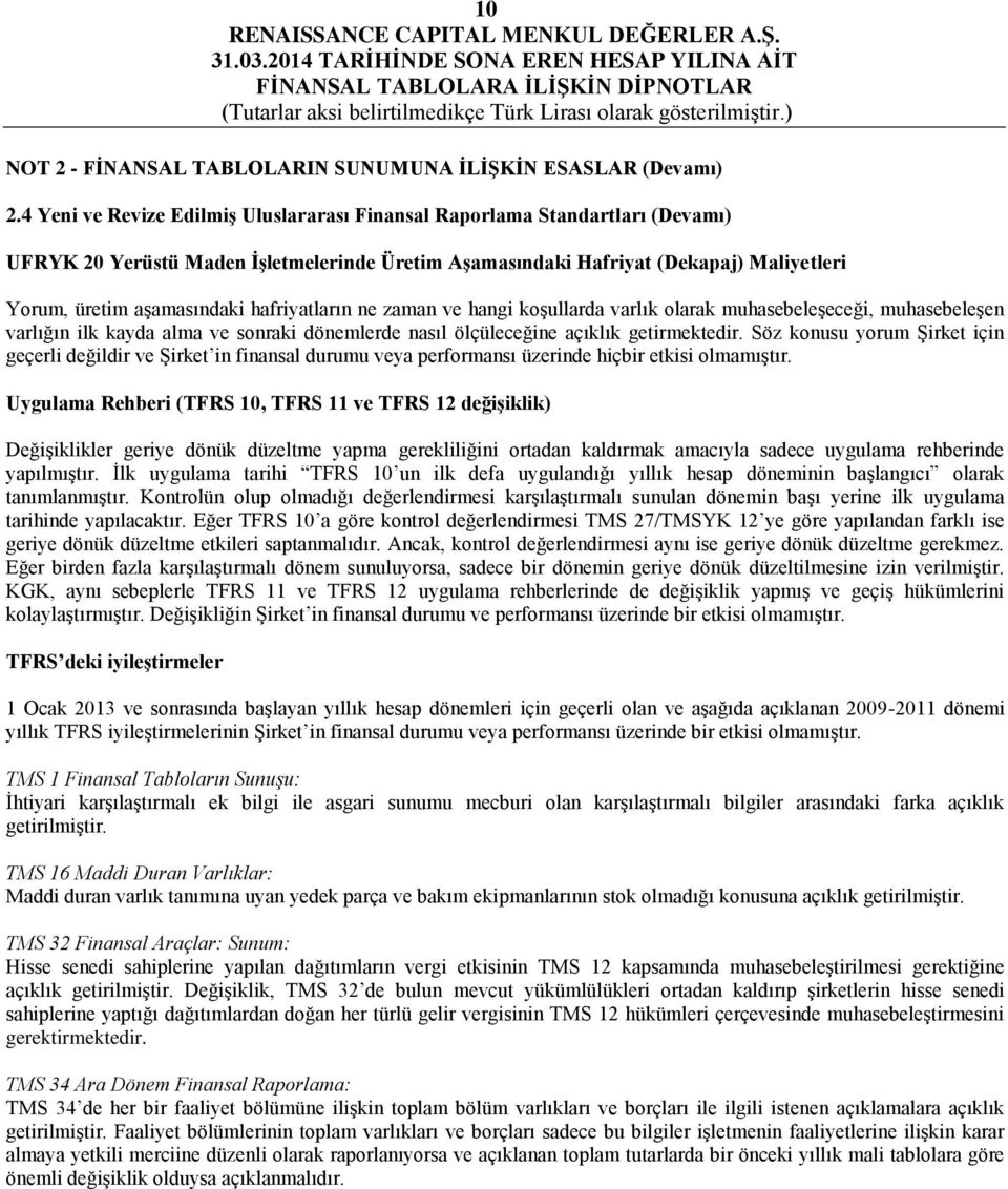 hafriyatların ne zaman ve hangi koşullarda varlık olarak muhasebeleşeceği, muhasebeleşen varlığın ilk kayda alma ve sonraki dönemlerde nasıl ölçüleceğine açıklık getirmektedir.