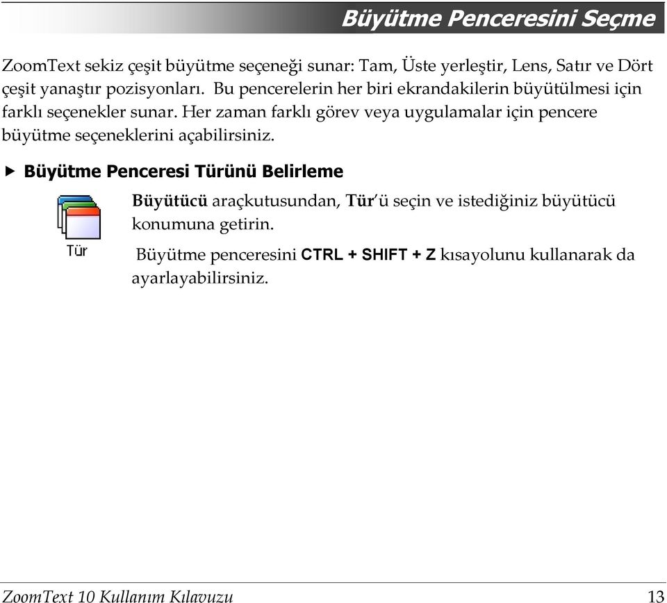 Her zaman farklı görev veya uygulamalar için pencere büyütme seçeneklerini açabilirsiniz.