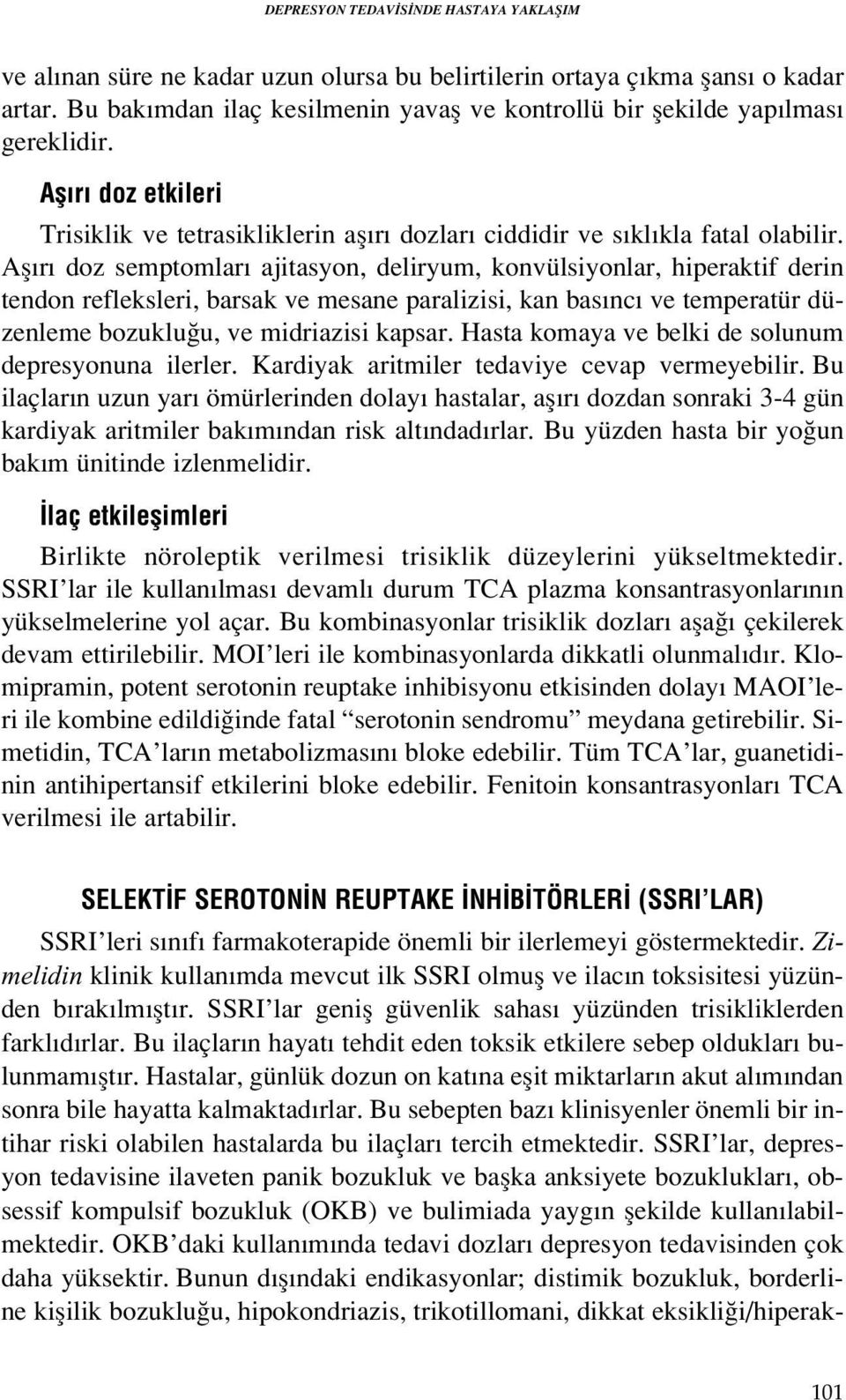 Afl r doz semptomlar ajitasyon, deliryum, konvülsiyonlar, hiperaktif derin tendon refleksleri, barsak ve mesane paralizisi, kan bas nc ve temperatür düzenleme bozuklu u, ve midriazisi kapsar.