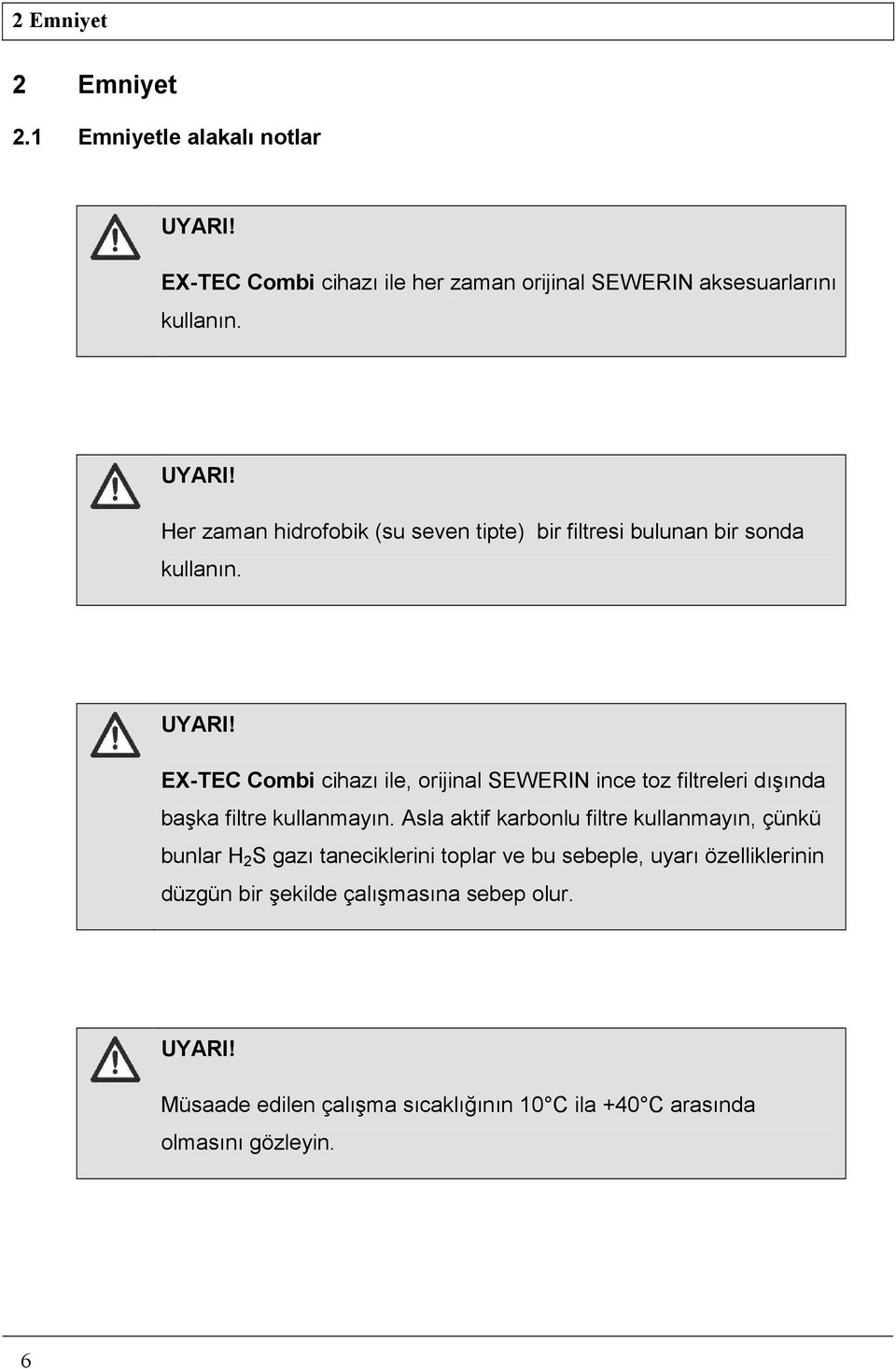 Asla aktif karbonlu filtre kullanmayın, çünkü bunlar H 2 S gazı taneciklerini toplar ve bu sebeple, uyarı özelliklerinin düzgün bir şekilde