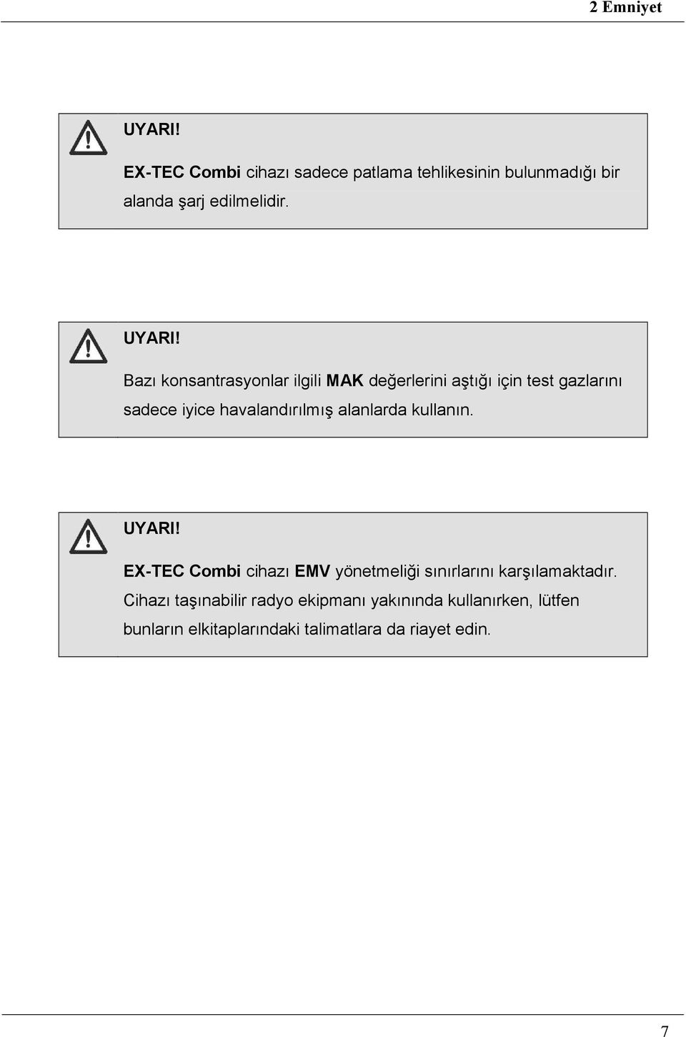 Bazı konsantrasyonlar ilgili MAK değerlerini aştığı için test gazlarını sadece iyice havalandırılmış