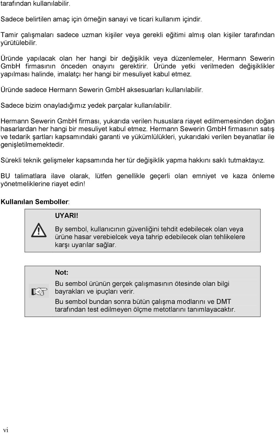 Üründe yapılacak olan her hangi bir değişiklik veya düzenlemeler, Hermann Sewerin GmbH firmasının önceden onayını gerektirir.