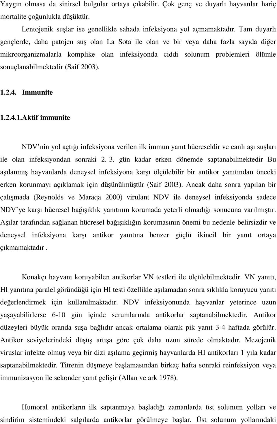 (Saif 2003). 1.2.4. Immunite 1.2.4.1.Aktif immunite NDV nin yol açtığı infeksiyona verilen ilk immun yanıt hücreseldir ve canlı aşı suşları ile olan infeksiyondan sonraki 2.-3.