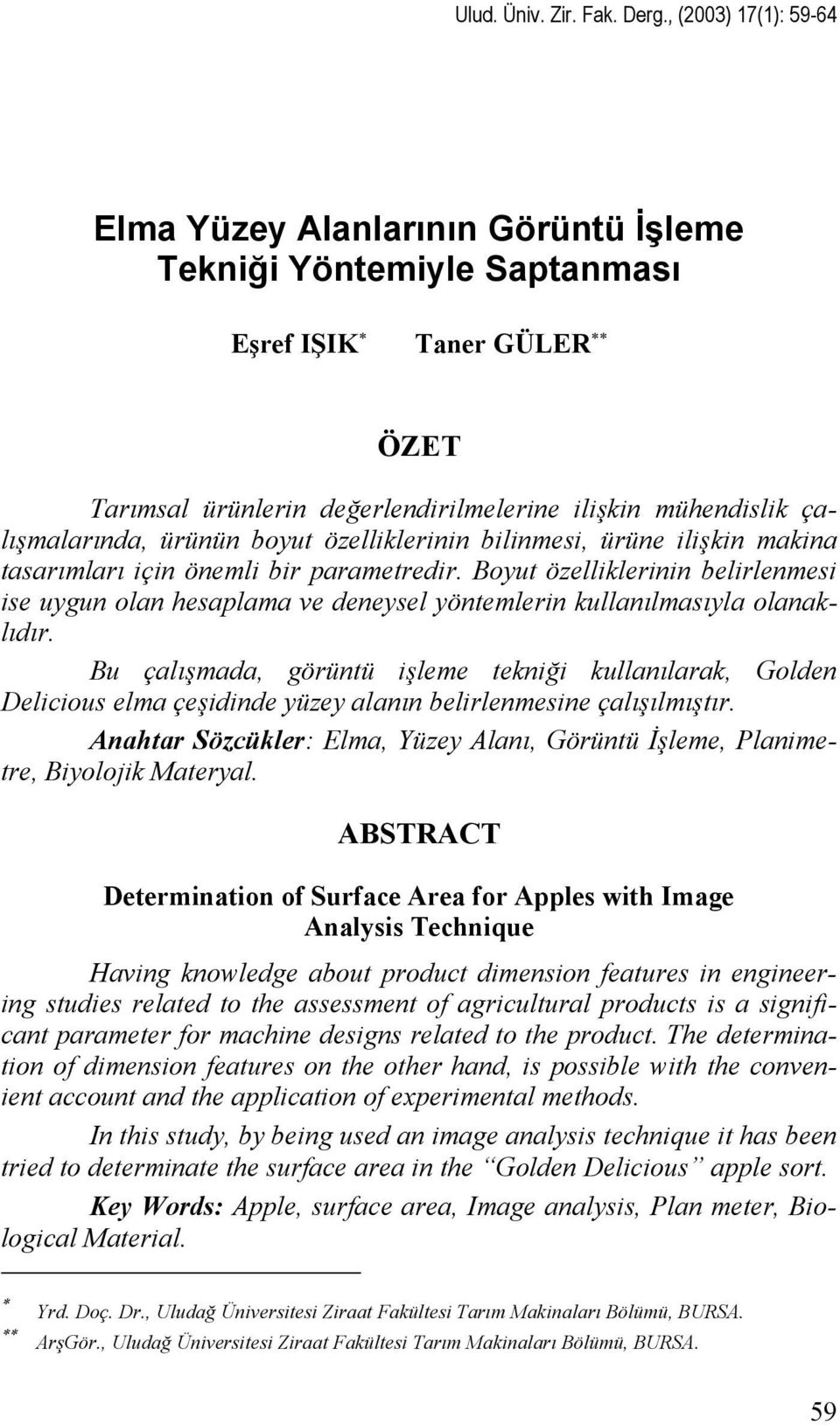 ürünün boyut özelliklerinin bilinmesi, ürüne ilişkin makina tasarımları için önemli bir parametredir.