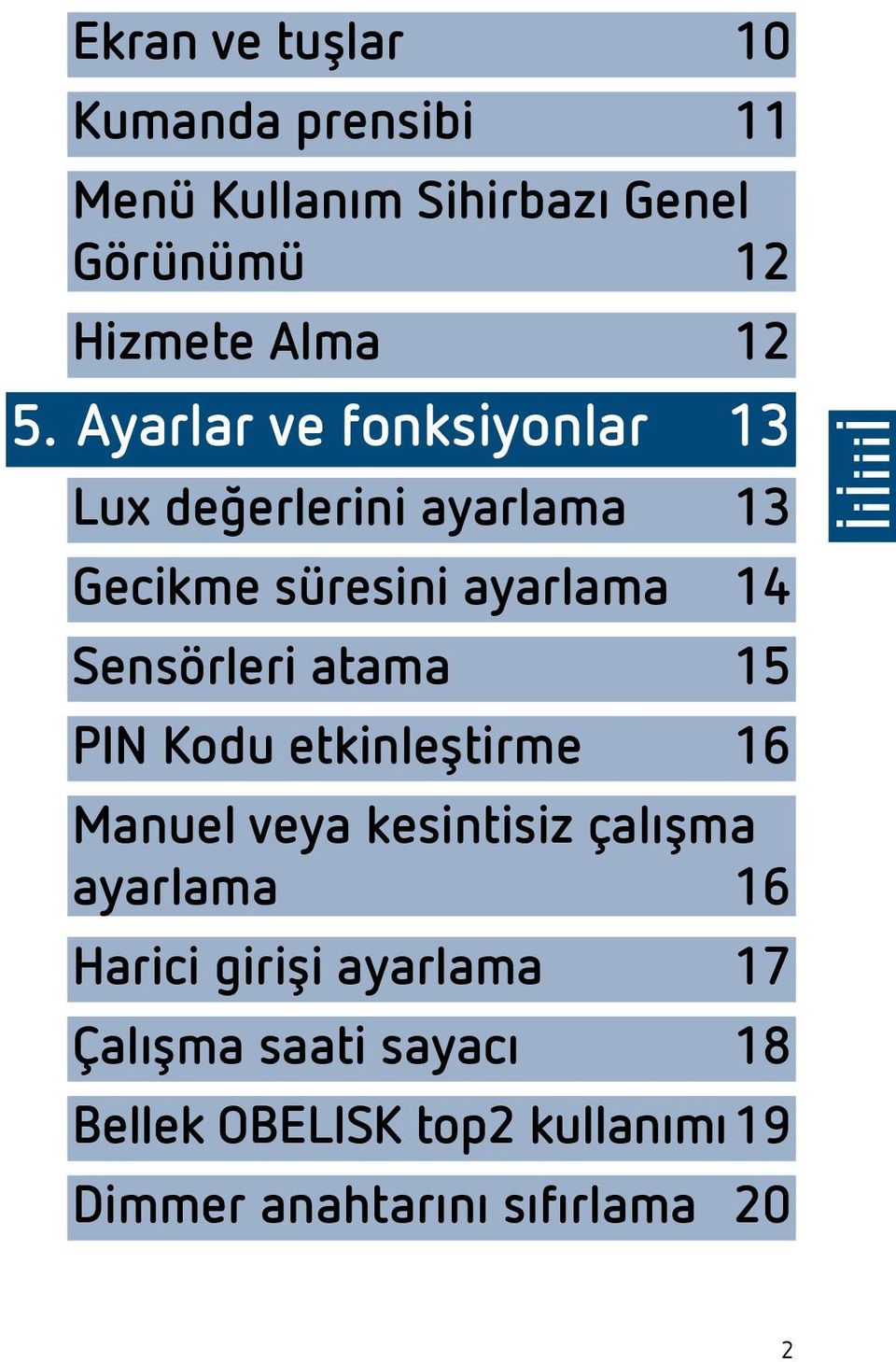 atama 15 PIN Kod etkinleştirme 16 Manel veya kesintisiz çalışma ayarlama 16 Harici girişi