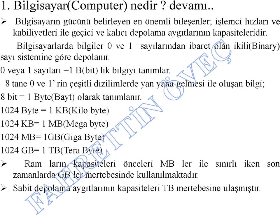 Bilgisayarlarda bilgiler 0 ve 1 sayı sistemine göre depolanır. 0 veya 1 sayıları =1 B(bit) lik bilgiyi tanımlar.