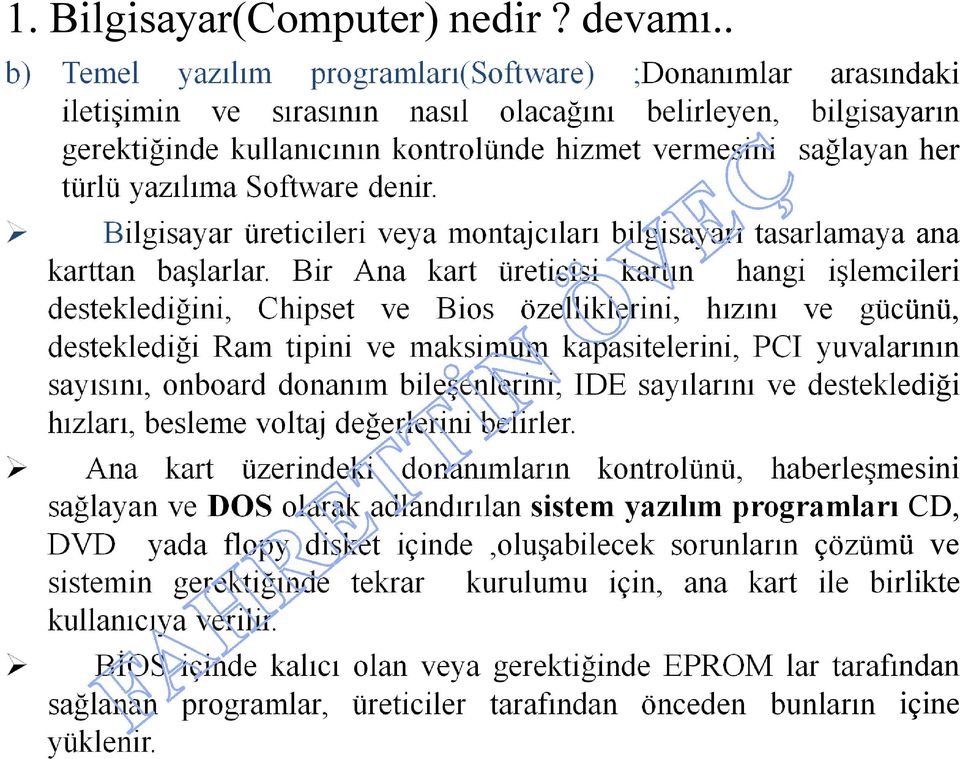 türlü yazılıma Software denir. Bilgisayar üreticileri veya montajcıları bilgisayarı tasarlamaya ana karttan başlarlar.