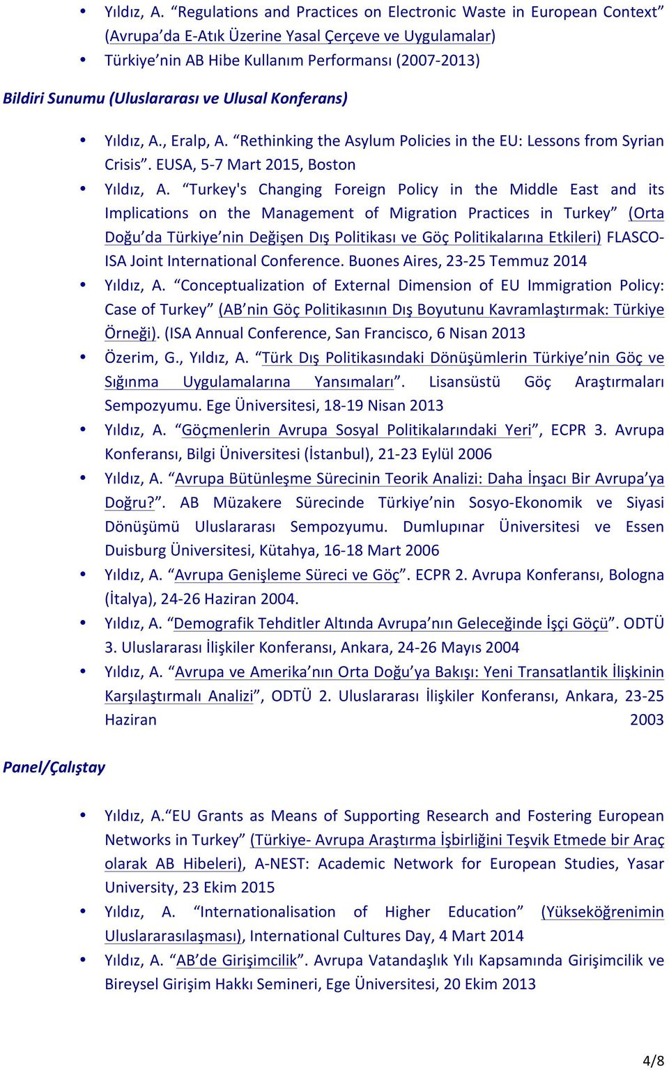 (Uluslararası ve Ulusal Konferans) , Eralp, A. Rethinking the Asylum Policies in the EU: Lessons from Syrian Crisis.