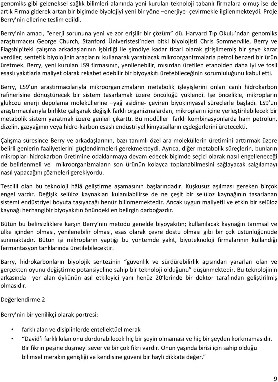 Harvard Tıp Okulu ndan genomiks araştırmacısı George Church, Stanford Üniveristesi nden bitki biyolojisti Chris Sommerville, Berry ve Flagship teki çalışma arkadaşlarının işbirliği ile şimdiye kadar