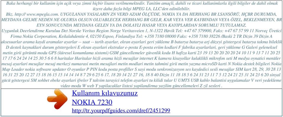 UYGULANAN YASALARIN ZN VERD AZAM ÖLÇÜDE, NOKIA YA DA HERHANG BR LSANSÖRÜ, HÇBR DURUMDA, MEYDANA GELME NEDEN NE OLURSA OLSUN OLUABLECEK HERHANG BR GELR, KAR VEYA VER KAYBINDAN VEYA ÖZEL, BEKLENMEYEN,