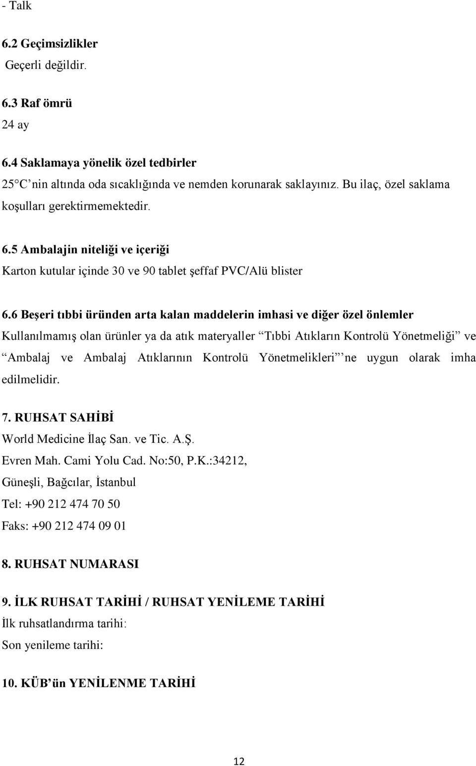 6 Beşeri tıbbi üründen arta kalan maddelerin imhasi ve diğer özel önlemler Kullanılmamış olan ürünler ya da atık materyaller Tıbbi Atıkların Kontrolü Yönetmeliği ve Ambalaj ve Ambalaj Atıklarının