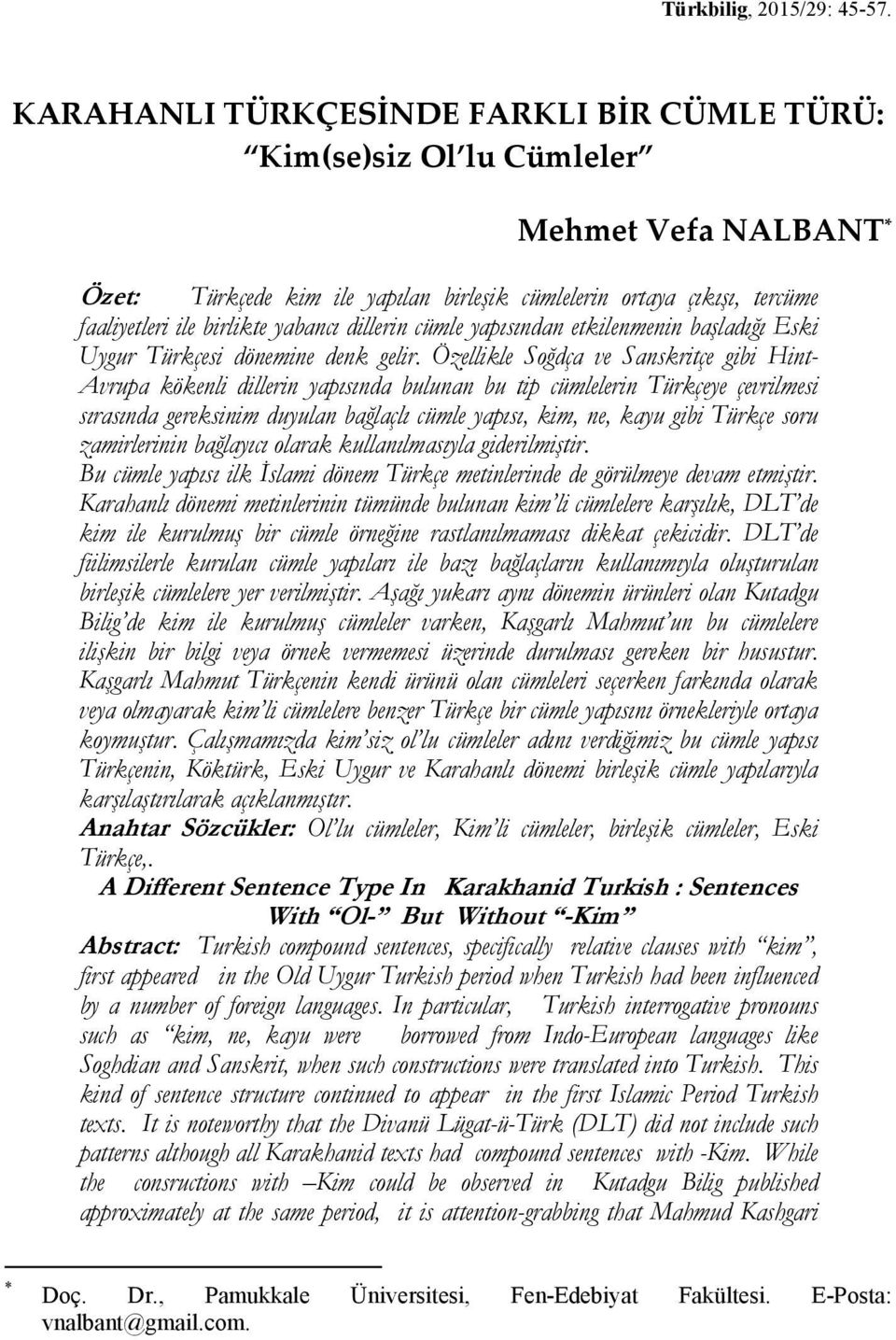 yabancı dillerin cümle yapısından etkilenmenin başladığı Eski Uygur Türkçesi dönemine denk gelir.