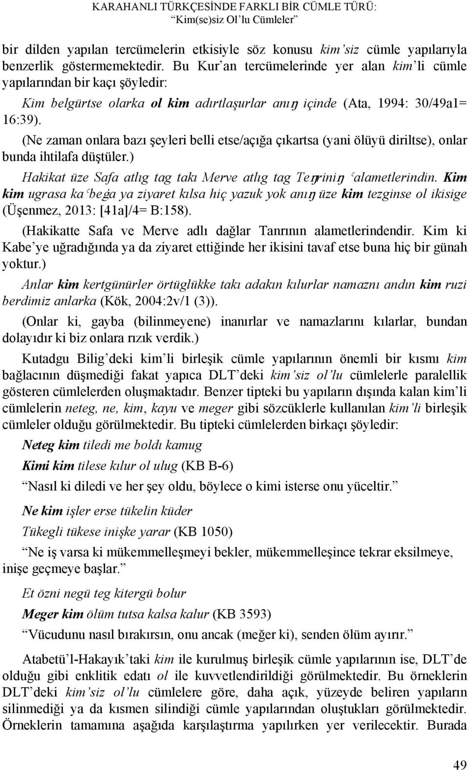 (Ne zaman onlara bazı şeyleri belli etse/açığa çıkartsa (yani ölüyü diriltse), onlar bunda ihtilafa düştüler.) Hakikat üze Safa atlıg tag takı Merve atlıg tag Teŋriniŋ Ǿalametlerindin.