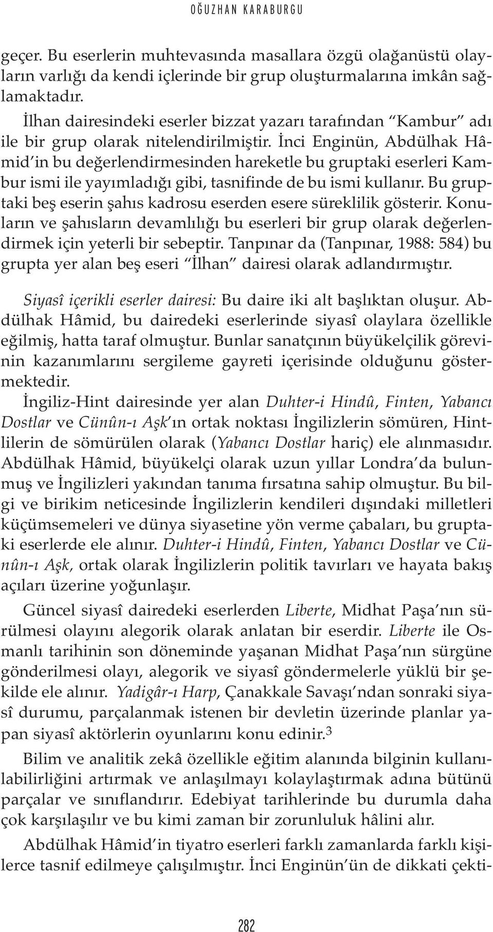 İnci Enginün, Abdülhak Hâmid in bu değerlendirmesinden hareketle bu gruptaki eserleri Kambur ismi ile yayımladığı gibi, tasnifinde de bu ismi kullanır.