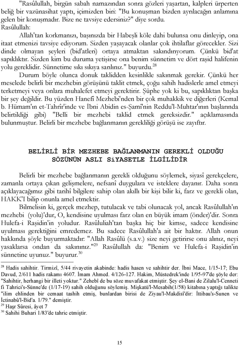 Sizden yaşayacak olanlar çok ihtilaflar görecekler. Sizi dinde olmayan şeyleri (bid'atleri) ortaya atmaktan sakındırıyorum. Çünkü bid'at sapıklıktır.