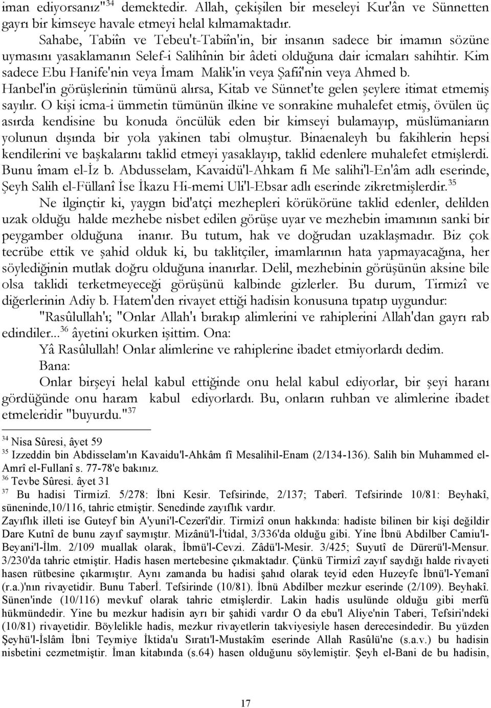 Kim sadece Ebu Hanife'nin veya İmam Malik'in veya Şafiî'nin veya Ahmed b. Hanbel'in görüşlerinin tümünü alırsa, Kitab ve Sünnet'te gelen şeylere itimat etmemiş sayılır.