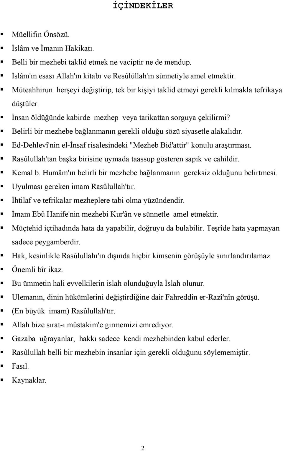 Belirli bir mezhebe bağlanmanın gerekli olduğu sözü siyasetle alakalıdır. Ed-Dehlevî'nin el-insaf risalesindeki "Mezheb Bid'attir" konulu araştırması.