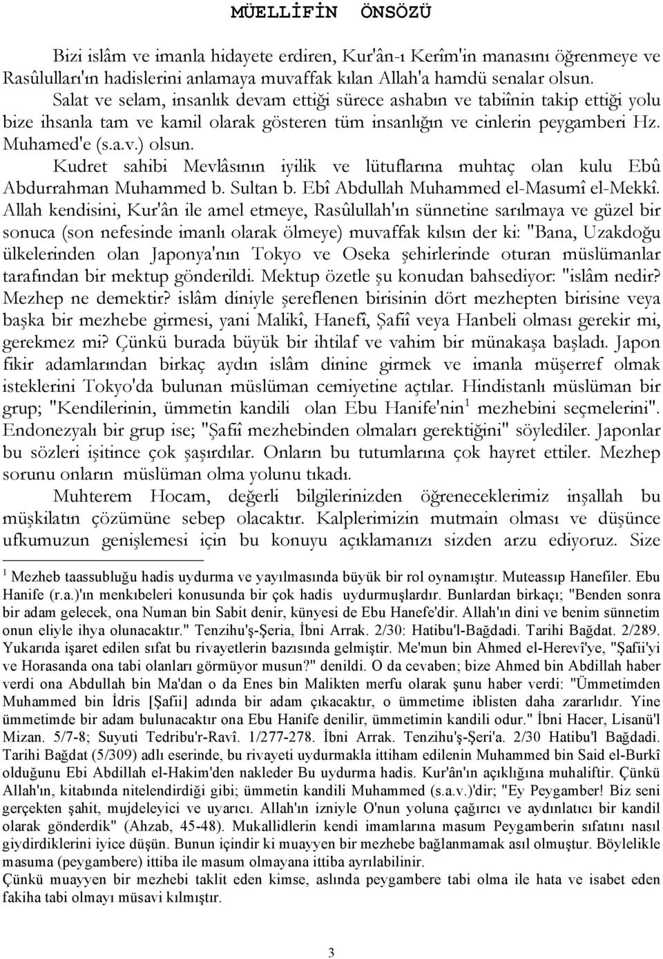 Kudret sahibi Mevlâsının iyilik ve lütuflarına muhtaç olan kulu Ebû Abdurrahman Muhammed b. Sultan b. Ebî Abdullah Muhammed el-masumî el-mekkî.