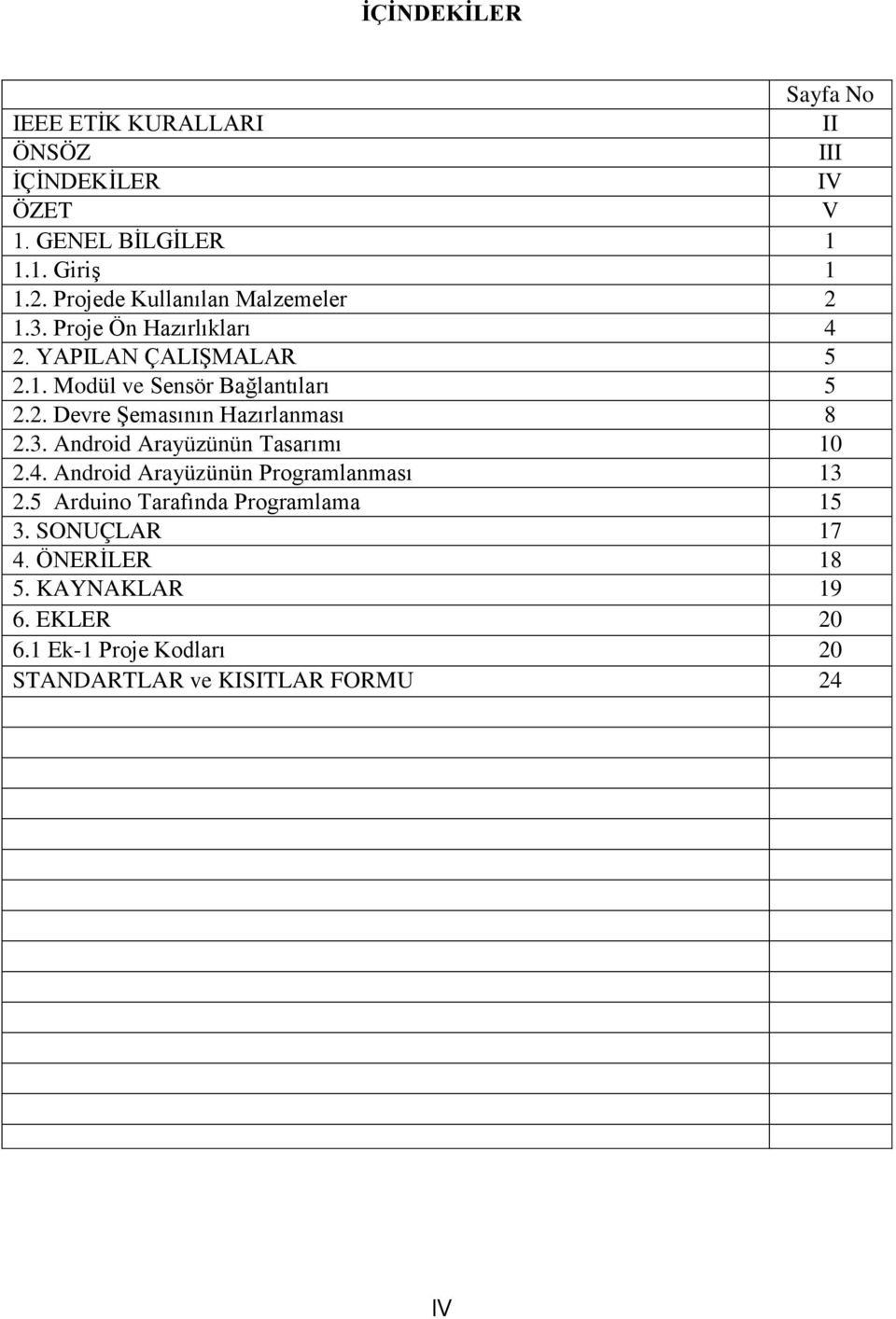 3. Android Arayüzünün Tasarımı 10 2.4. Android Arayüzünün Programlanması 13 2.5 Arduino Tarafında Programlama 15 3.