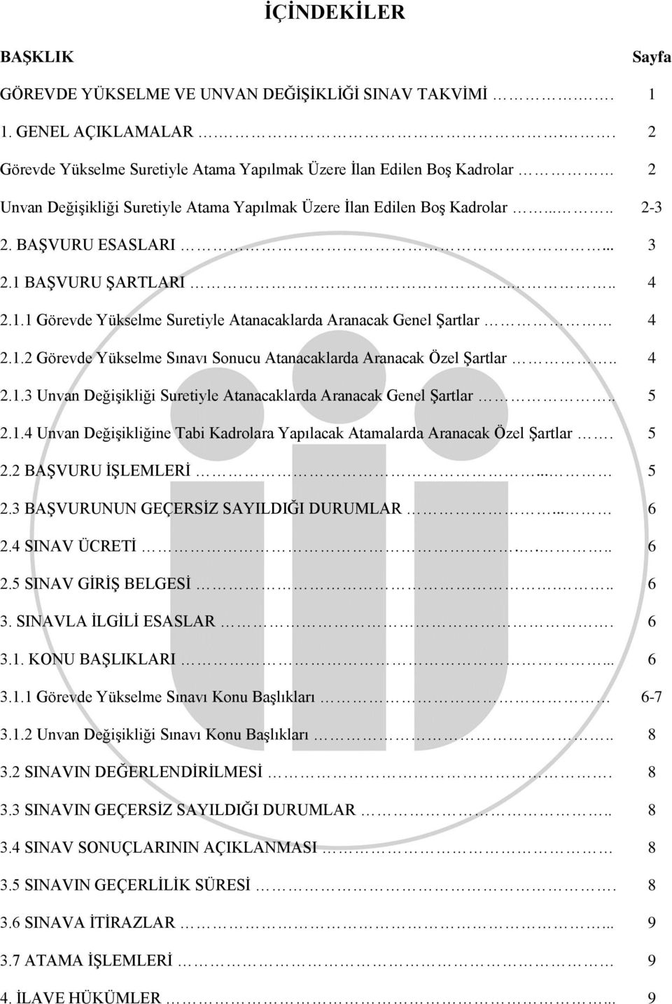 1 BAŞVURU ŞARTLARI..... 4 2.1.1 Görevde Yükselme Suretiyle Atanacaklarda Aranacak Genel Şartlar 4 2.1.2 Görevde Yükselme Sınavı Sonucu Atanacaklarda Aranacak Özel Şartlar.. 4 2.1.3 Unvan Değişikliği Suretiyle Atanacaklarda Aranacak Genel Şartlar.