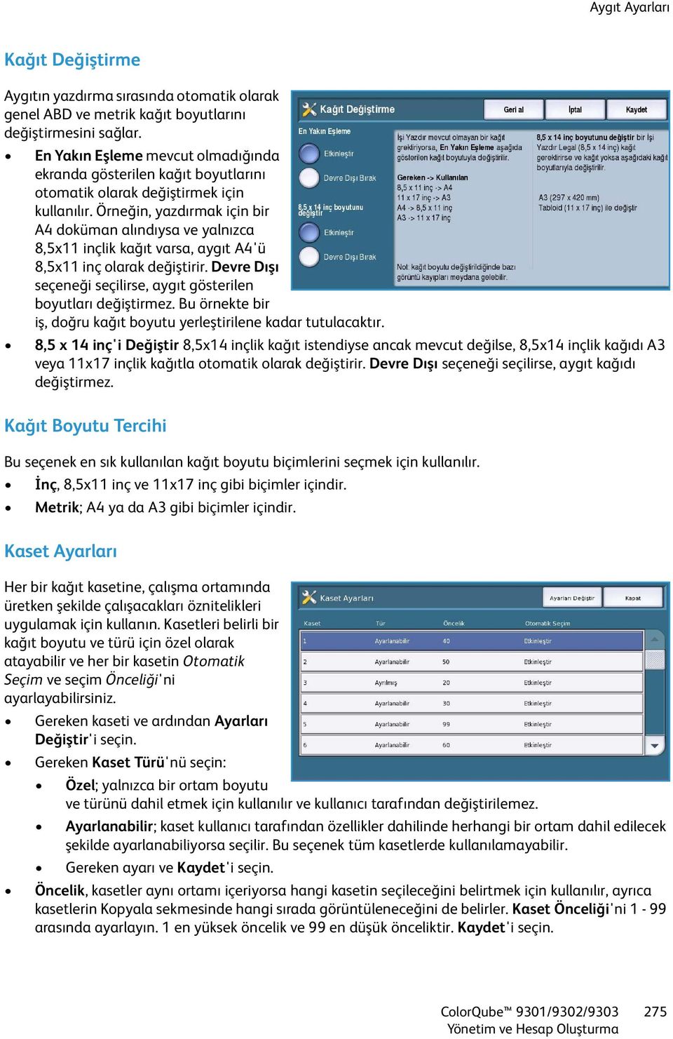 Örneğin, yazdırmak için bir A4 doküman alındıysa ve yalnızca 8,5x11 inçlik kağıt varsa, aygıt A4'ü 8,5x11 inç olarak değiştirir. Devre Dışı seçeneği seçilirse, aygıt gösterilen boyutları değiştirmez.