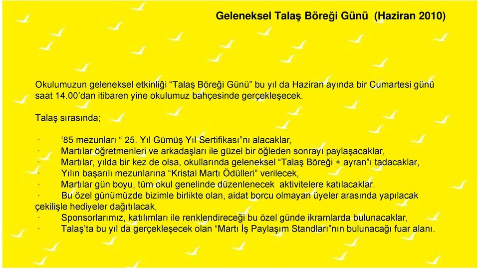 Yıl Gümüş Yıl Sertifikası nı alacaklar, Martılar öğretmenleri ve arkadaşları ile güzel bir öğleden sonrayı paylaşacaklar, Martılar, yılda bir kez de olsa, okullarında geleneksel Talaş Böreği + ayran