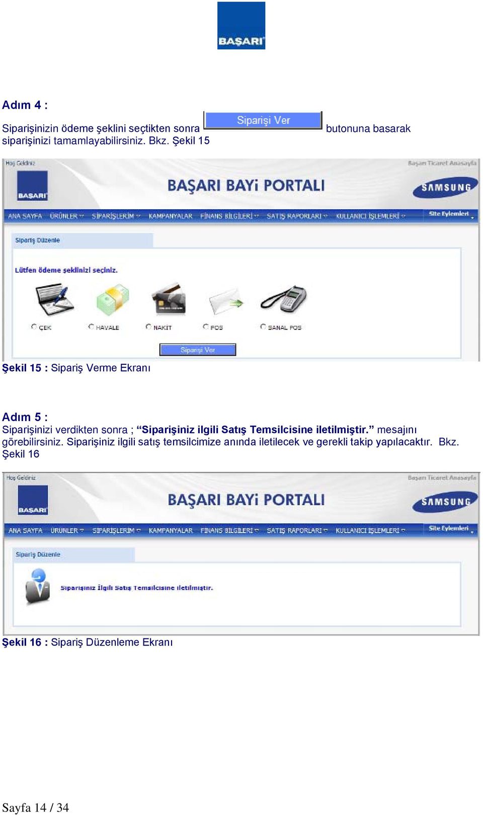 Siparişiniz ilgili Satış Temsilcisine iletilmiştir. mesajını görebilirsiniz.