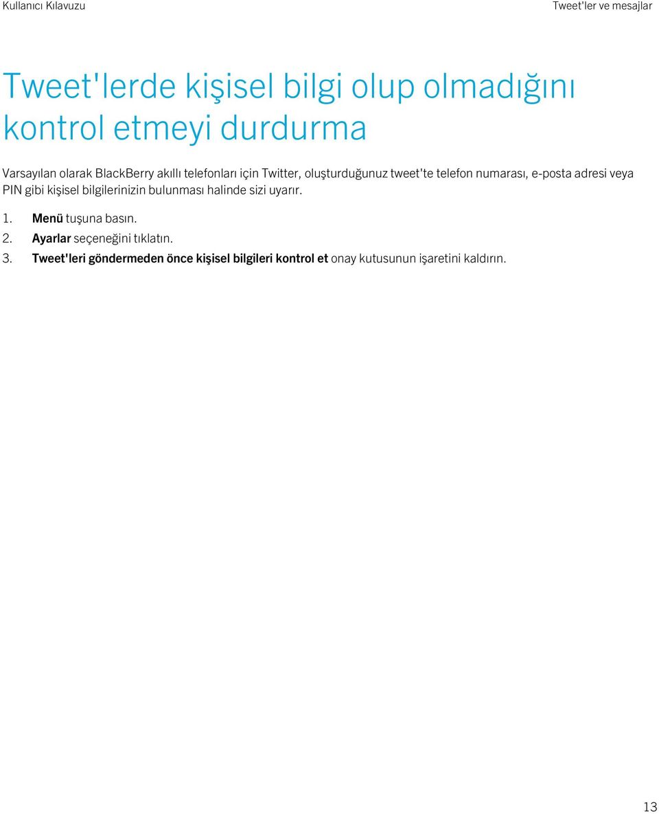 PIN gibi kişisel bilgilerinizin bulunması halinde sizi uyarır. 1. Menü tuşuna basın. 2.