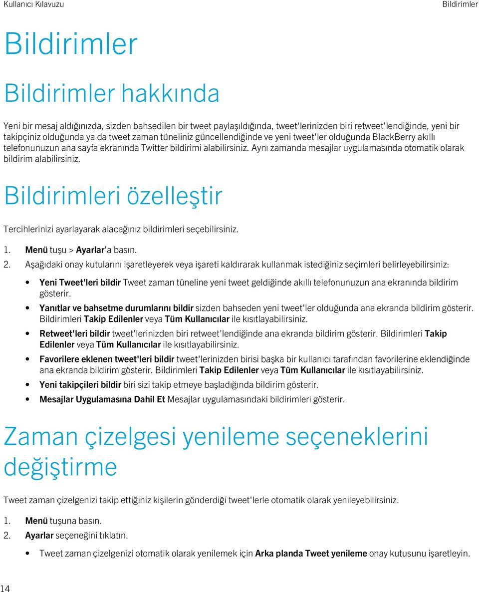 Aynı zamanda mesajlar uygulamasında otomatik olarak bildirim alabilirsiniz. Bildirimleri özelleştir Tercihlerinizi ayarlayarak alacağınız bildirimleri seçebilirsiniz. 1. Menü tuşu > Ayarlar'a basın.