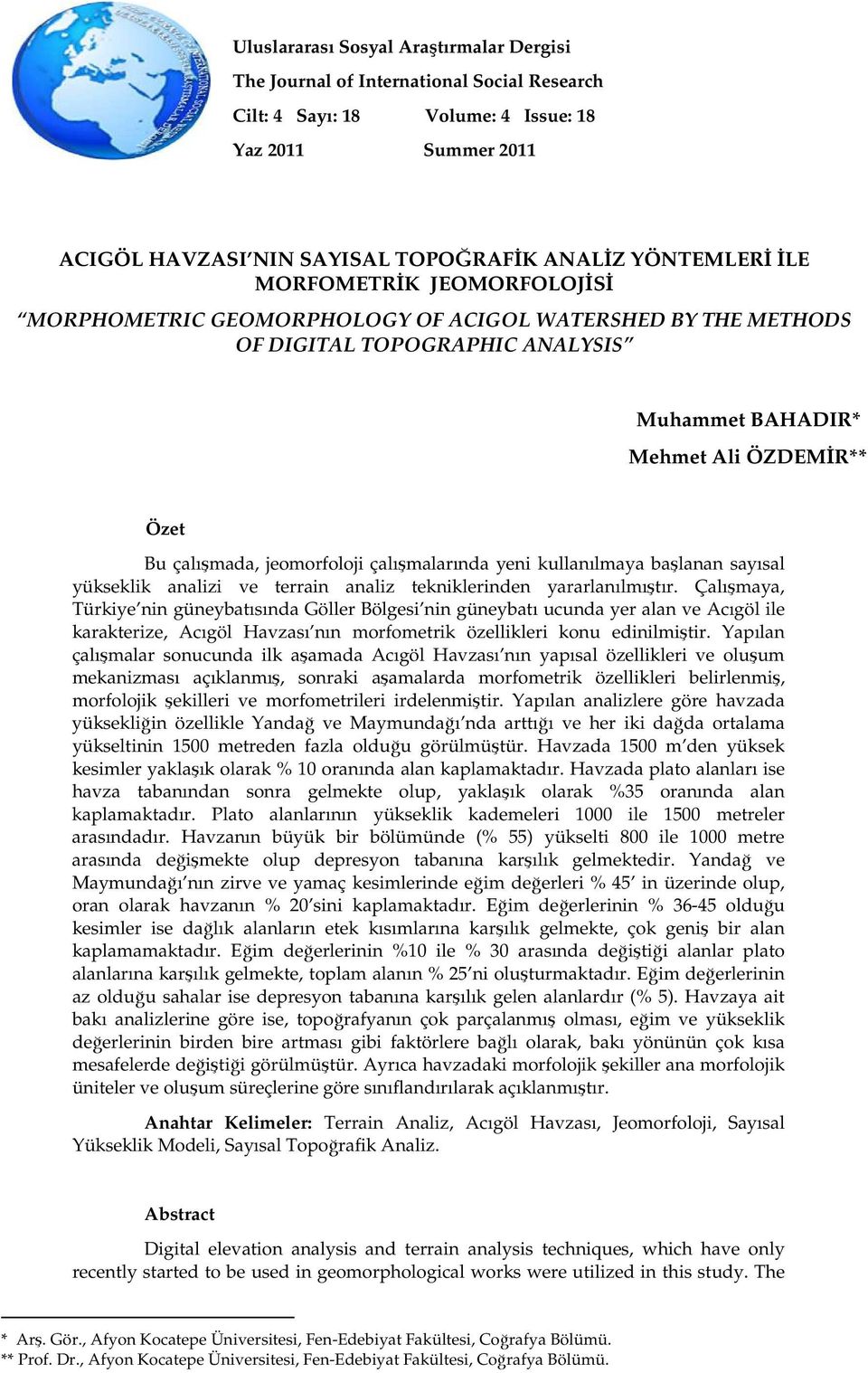 çalışmalarında yeni kullanılmaya başlanan sayısal yükseklik analizi ve terrain analiz tekniklerinden yararlanılmıştır.